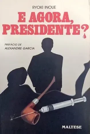 Capa do livro E Agora, Presidente?, de Ryoki Inoue
